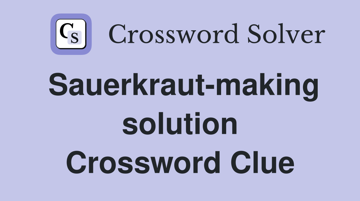 Sauerkraut-making solution Crossword Clue