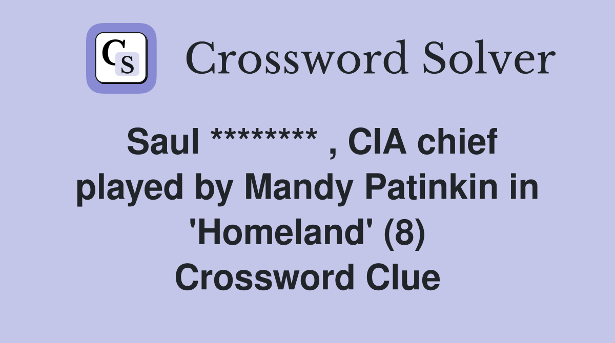 Saul ******** , CIA chief played by Mandy Patinkin in 'Homeland' (8) Crossword Clue