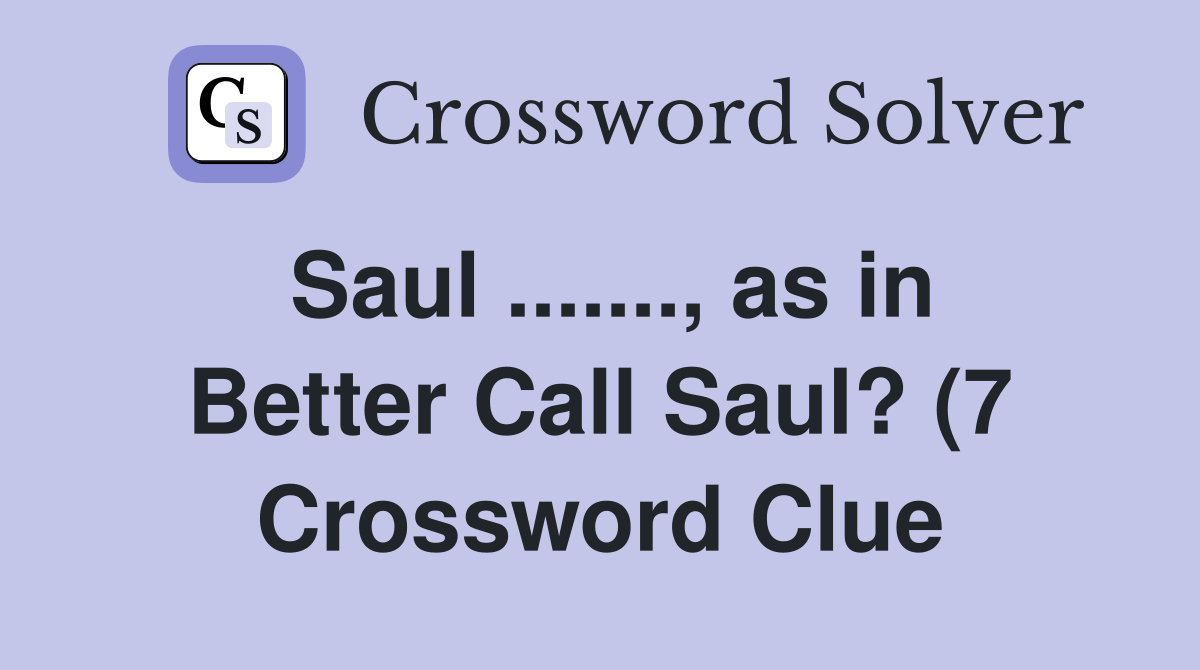 Saul as in Better Call Saul? (7) Crossword Clue Answers Saul as in Better Call Saul? (7) Crossword Clue Answers