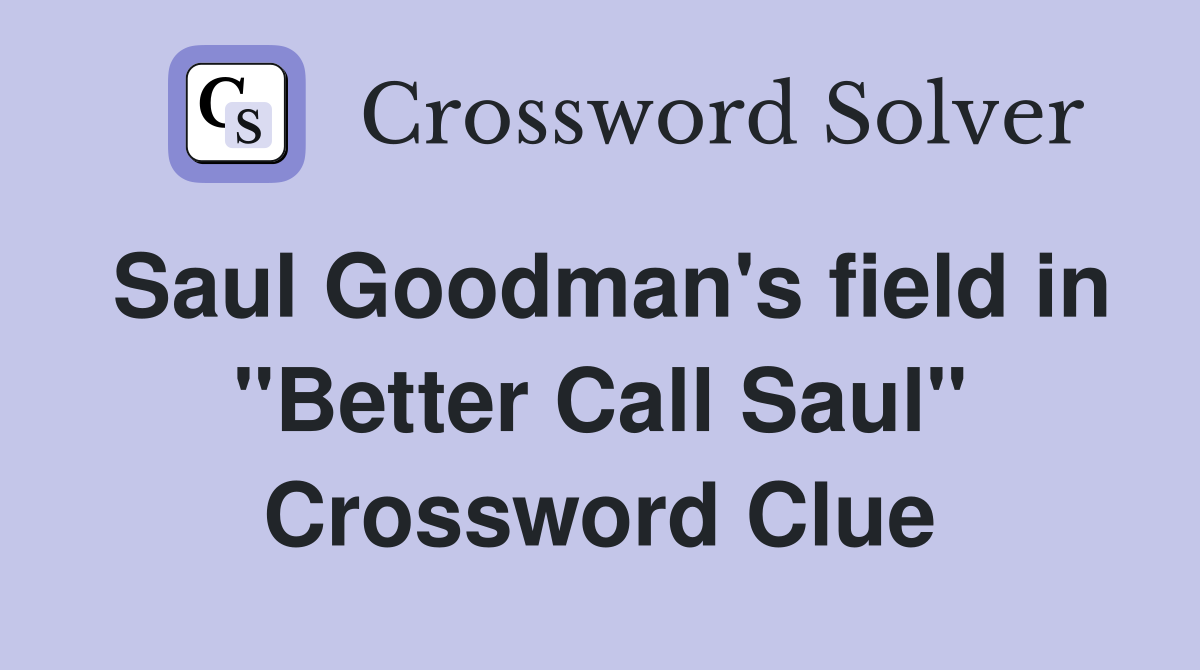 Saul Goodman's field in "Better Call Saul" Crossword Clue