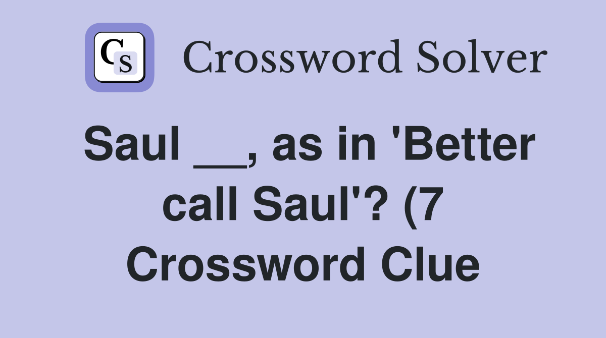 Saul as in #39 Better call Saul #39 ? (7) Crossword Clue Answers Saul as in #39 Better call Saul #39 ? (7) Crossword Clue Answers