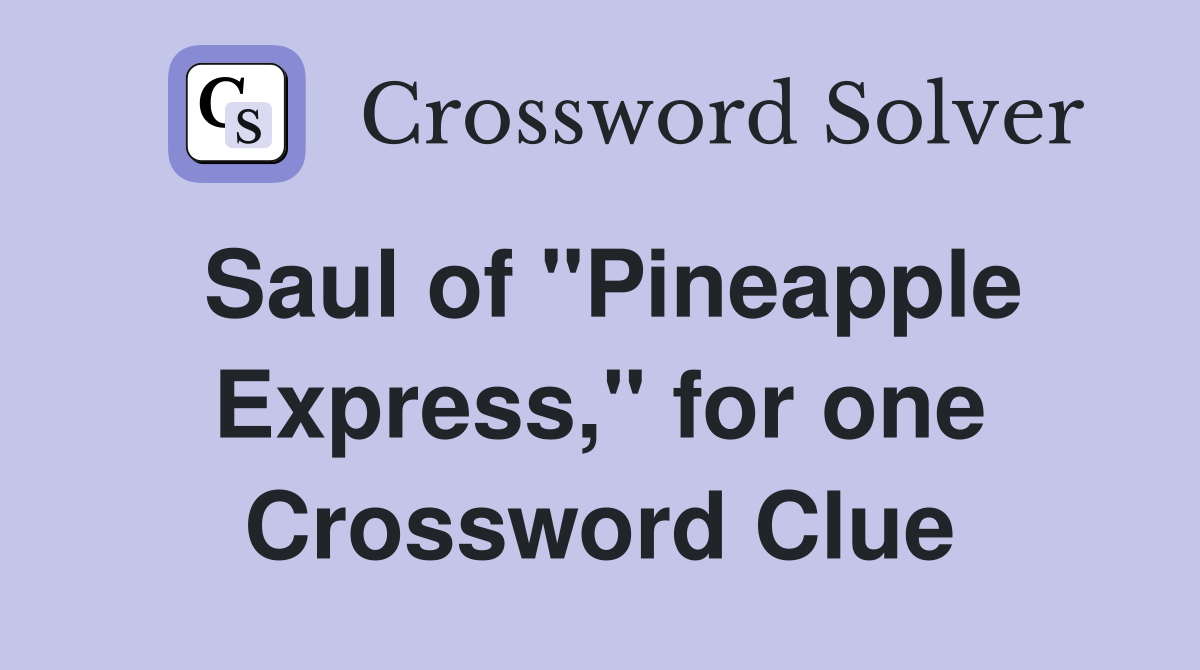 Saul of "Pineapple Express," for one Crossword Clue
