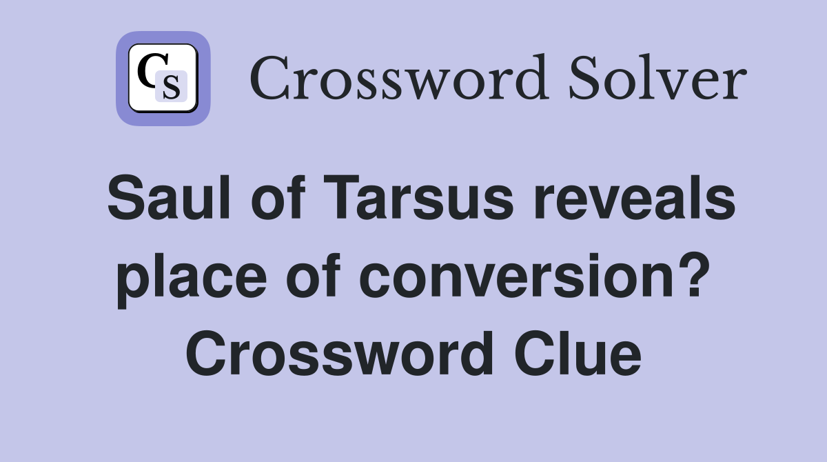 Saul of Tarsus reveals place of conversion? Crossword Clue