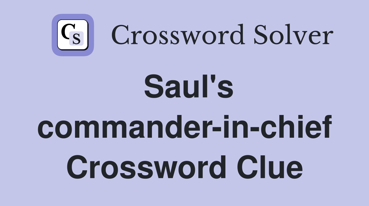 Saul's commander-in-chief Crossword Clue