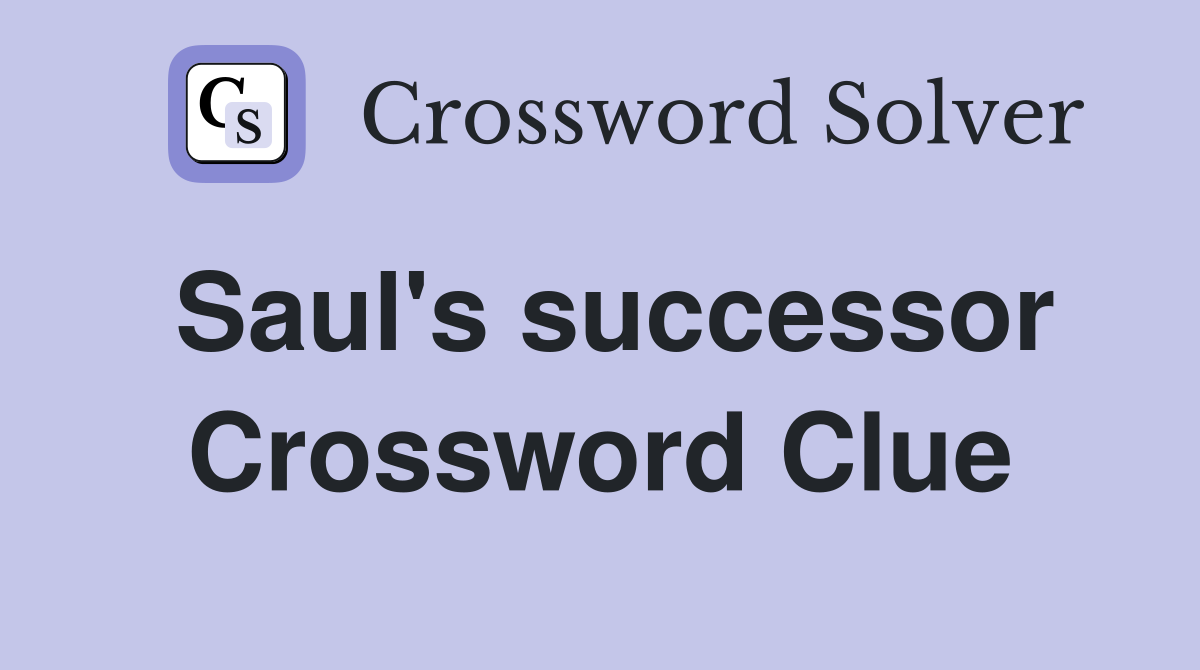 Saul's successor Crossword Clue