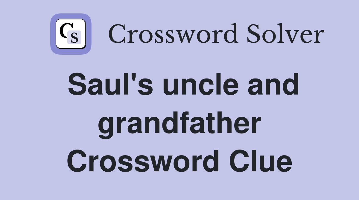 Saul's uncle and grandfather Crossword Clue