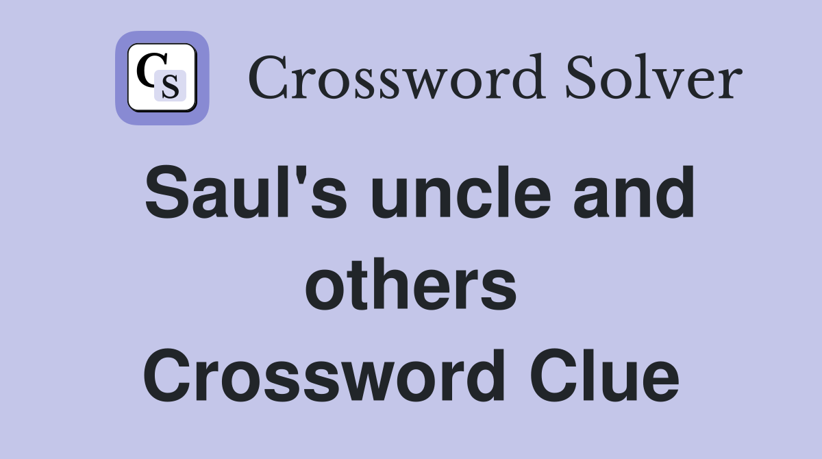 Saul's uncle and others Crossword Clue