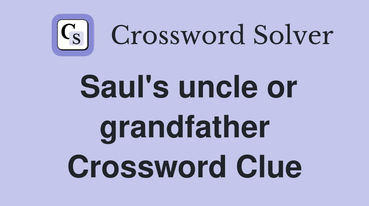 Saul's uncle or grandfather Crossword Clue