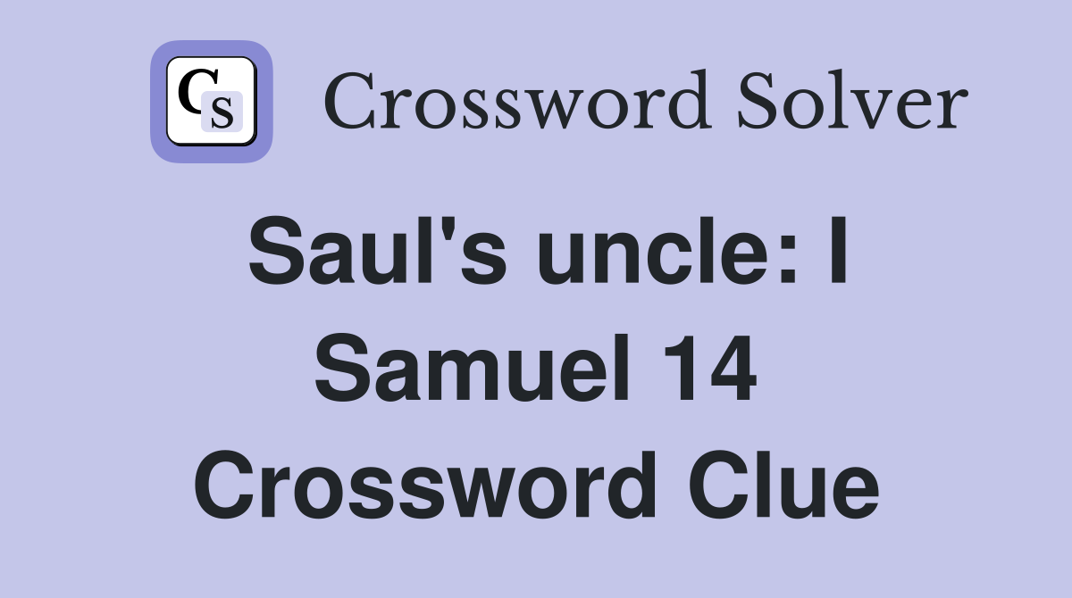 Saul's uncle: I Samuel 14 Crossword Clue