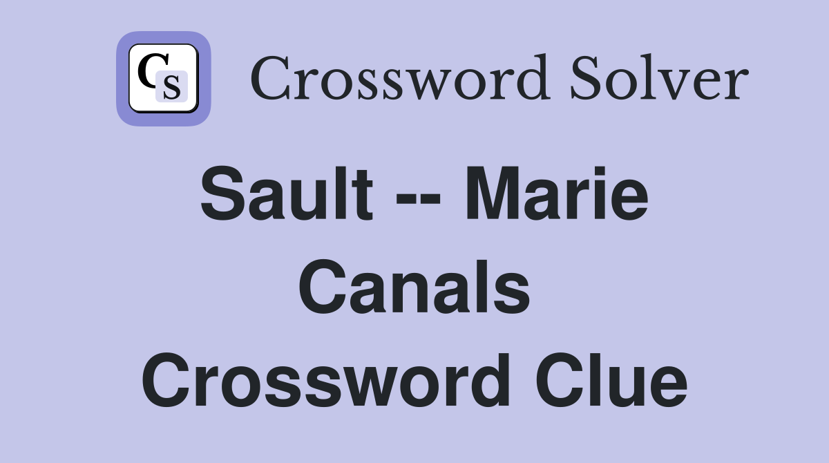 Sault -- Marie Canals Crossword Clue
