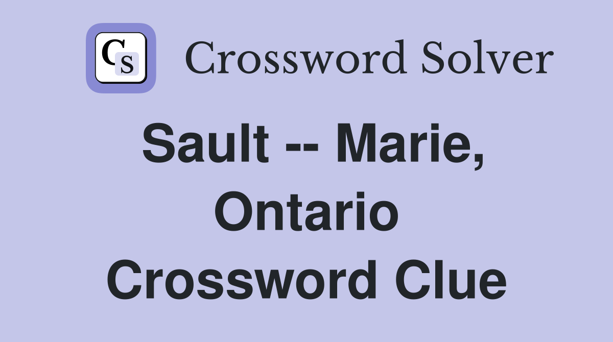 Sault -- Marie, Ontario Crossword Clue