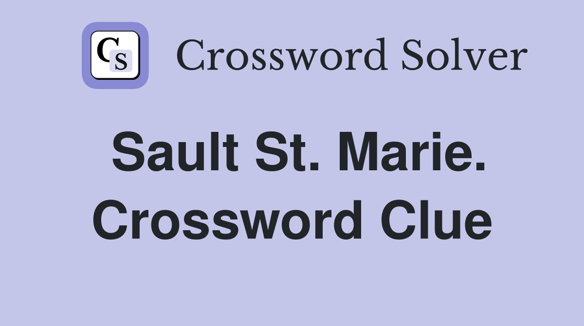 Sault St. Marie. Crossword Clue