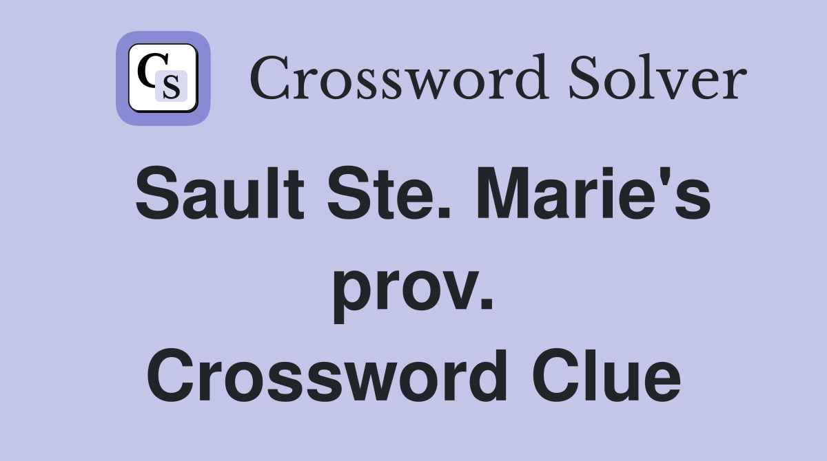 Sault Ste. Marie's prov. Crossword Clue