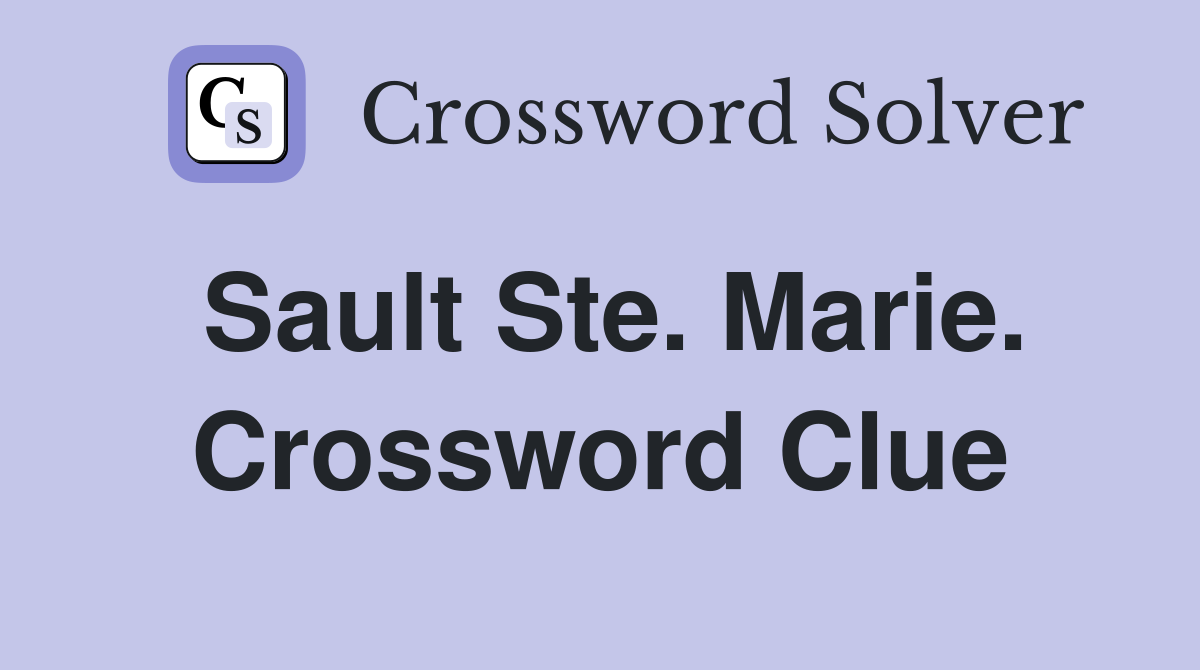 Sault Ste. Marie. Crossword Clue