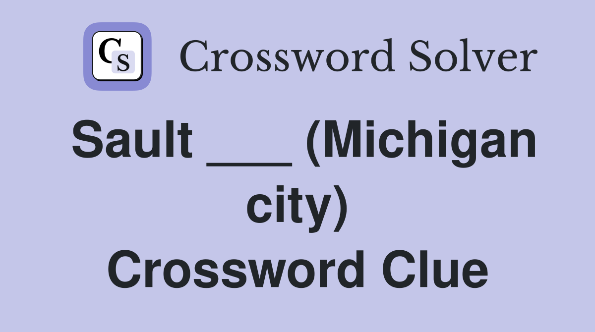 Sault ___ (Michigan city) Crossword Clue