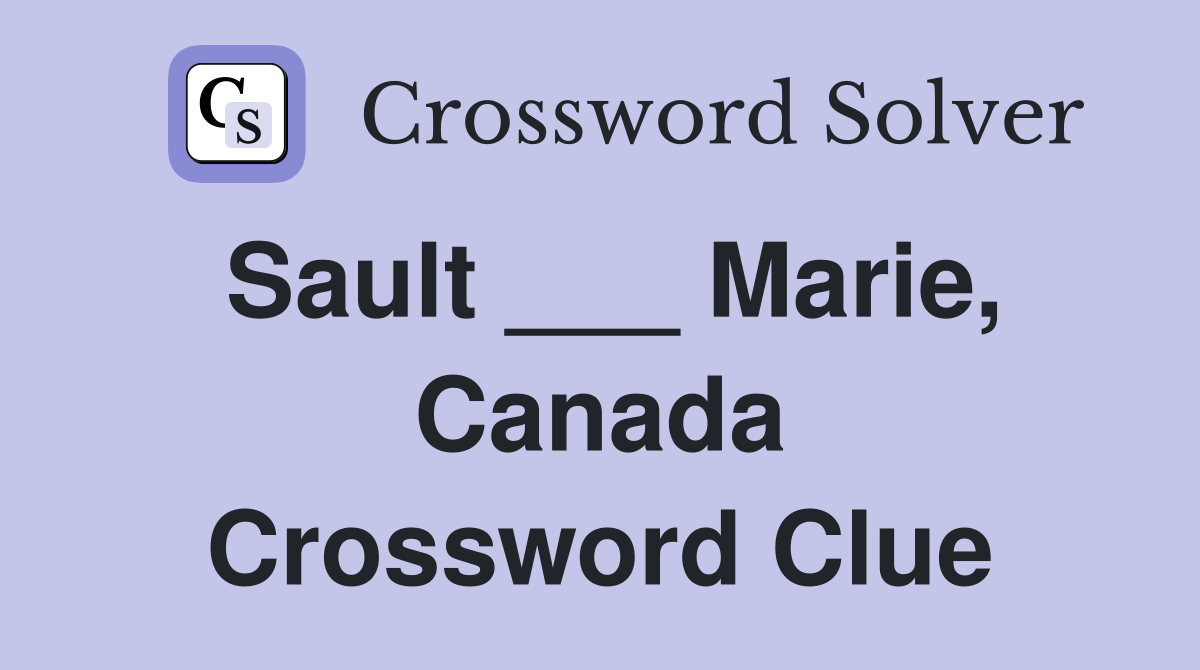 Sault ___ Marie, Canada Crossword Clue