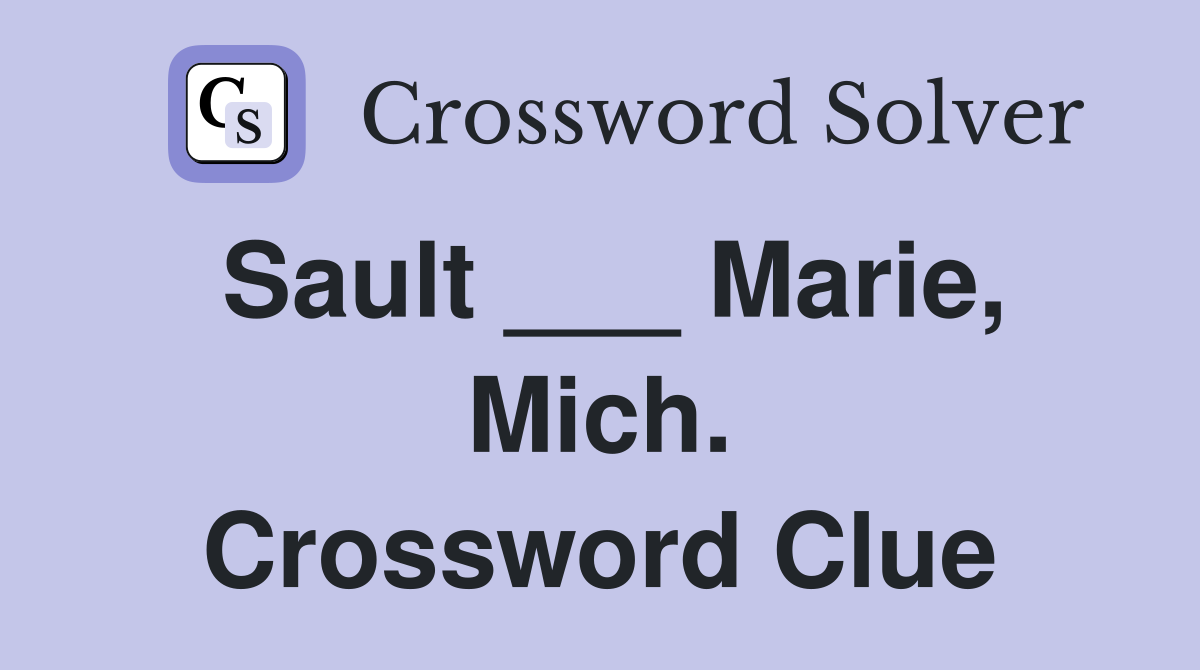 Sault ___ Marie, Mich. Crossword Clue