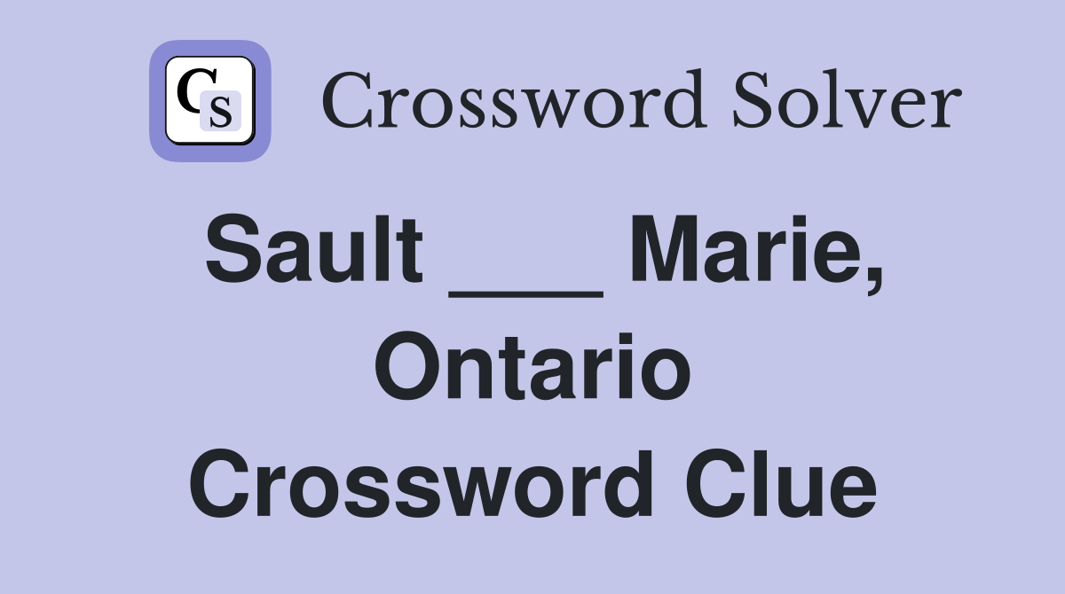 Sault ___ Marie, Ontario Crossword Clue