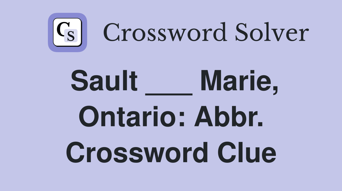 Sault ___ Marie, Ontario: Abbr. Crossword Clue
