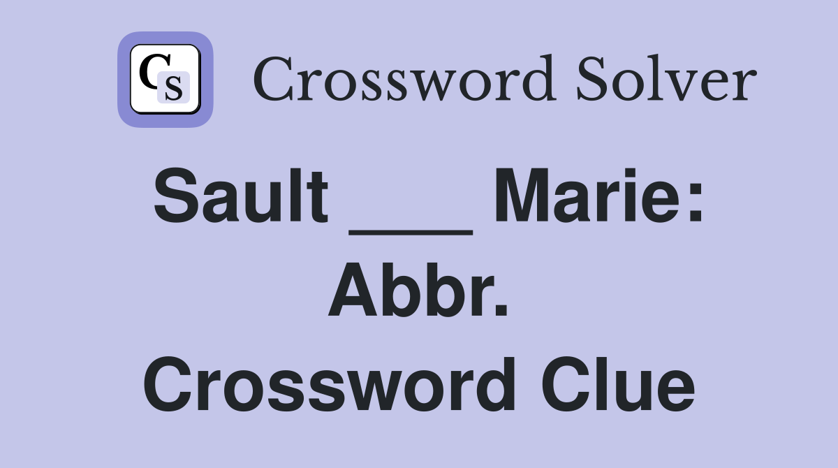 Sault ___ Marie: Abbr. Crossword Clue