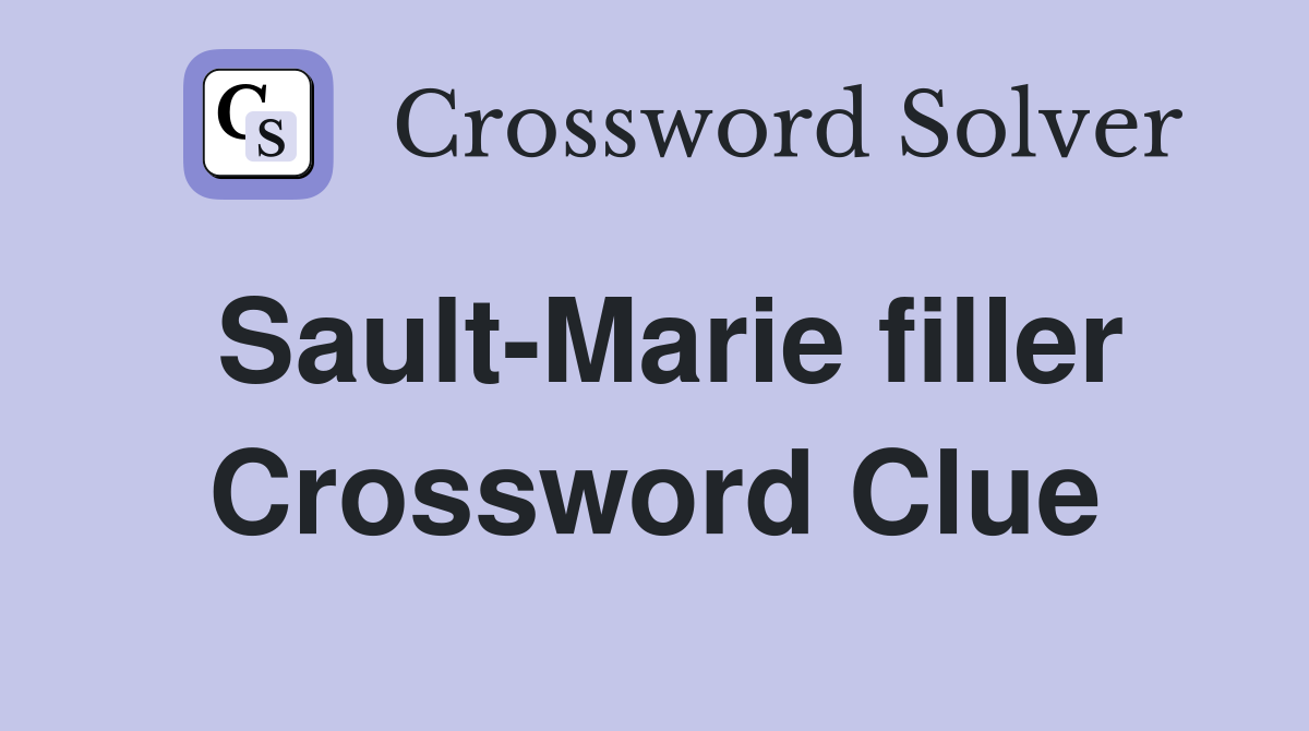 Sault-Marie filler Crossword Clue