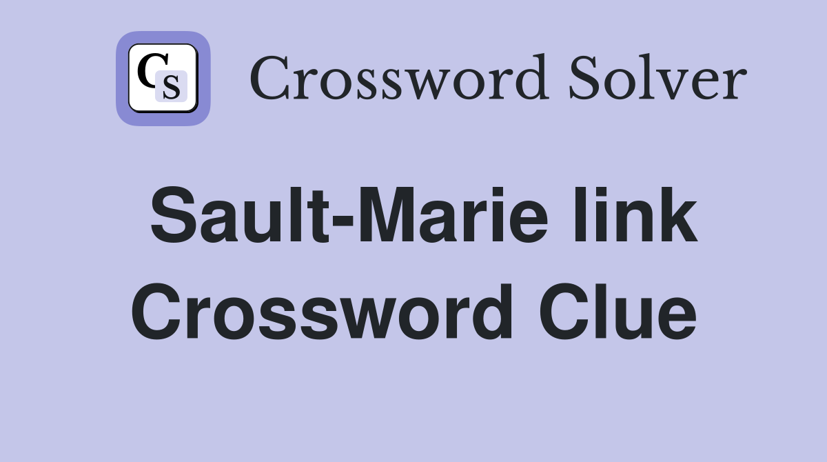 Sault-Marie link Crossword Clue