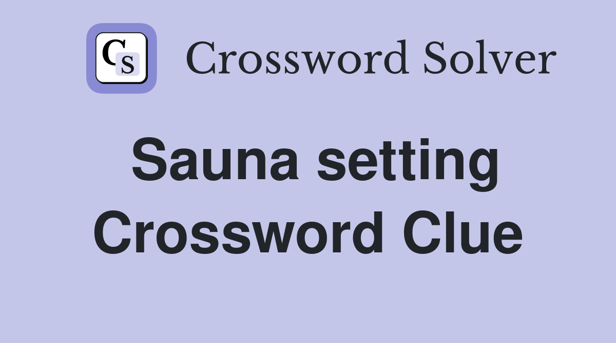 Sauna setting Crossword Clue