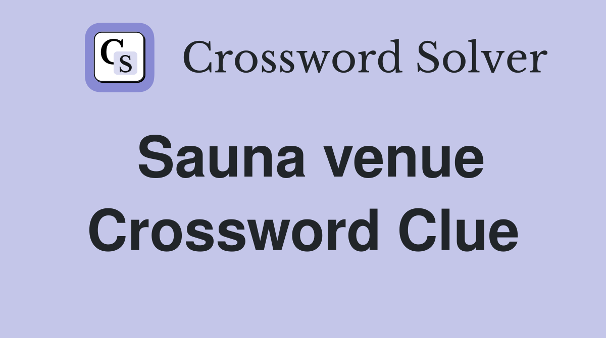 Sauna venue Crossword Clue