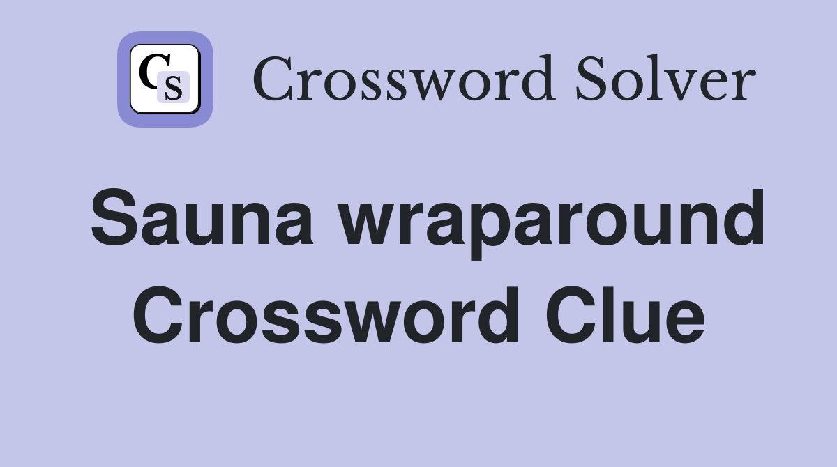 Sauna wraparound Crossword Clue