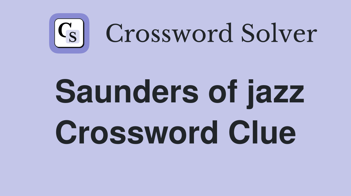 Saunders of jazz Crossword Clue
