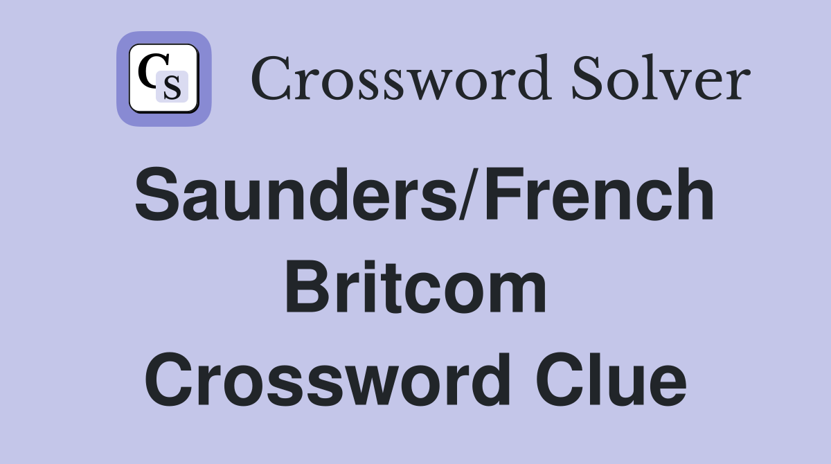 Saunders/French Britcom Crossword Clue