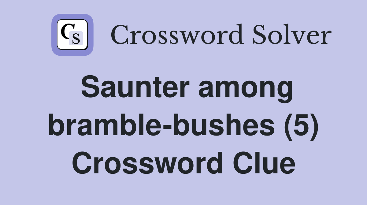 Saunter among bramble-bushes (5) Crossword Clue
