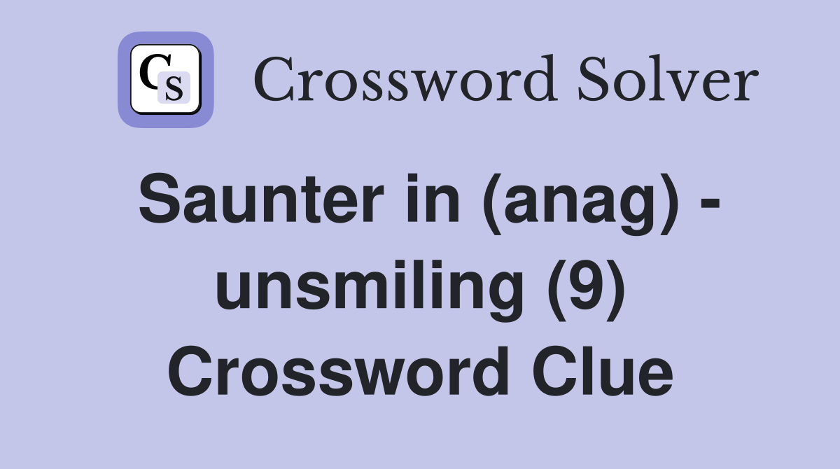 Saunter in (anag) - unsmiling (9) Crossword Clue