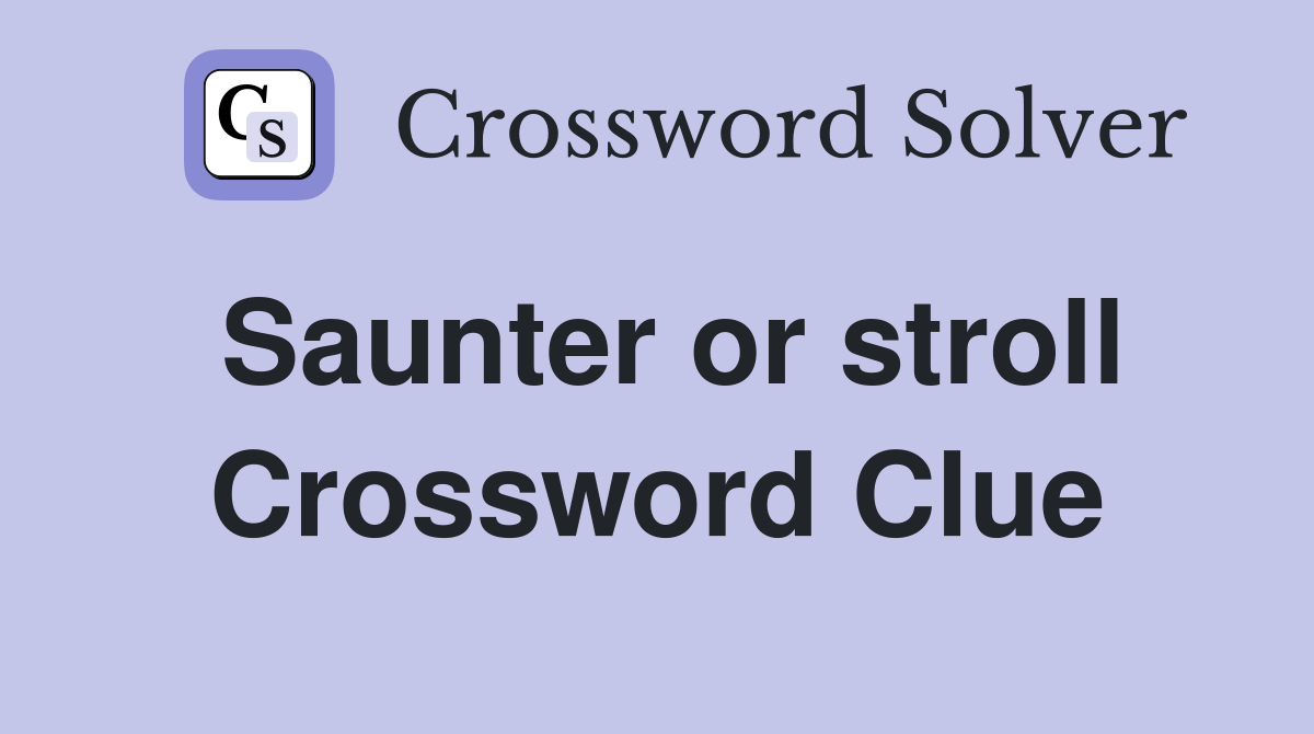 Saunter or stroll Crossword Clue