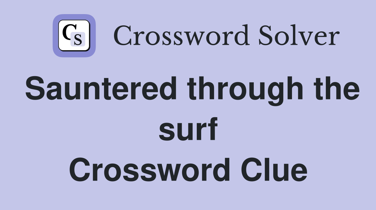 Sauntered through the surf Crossword Clue
