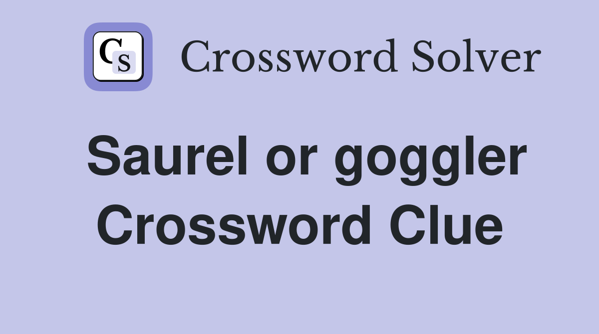 Saurel or goggler Crossword Clue