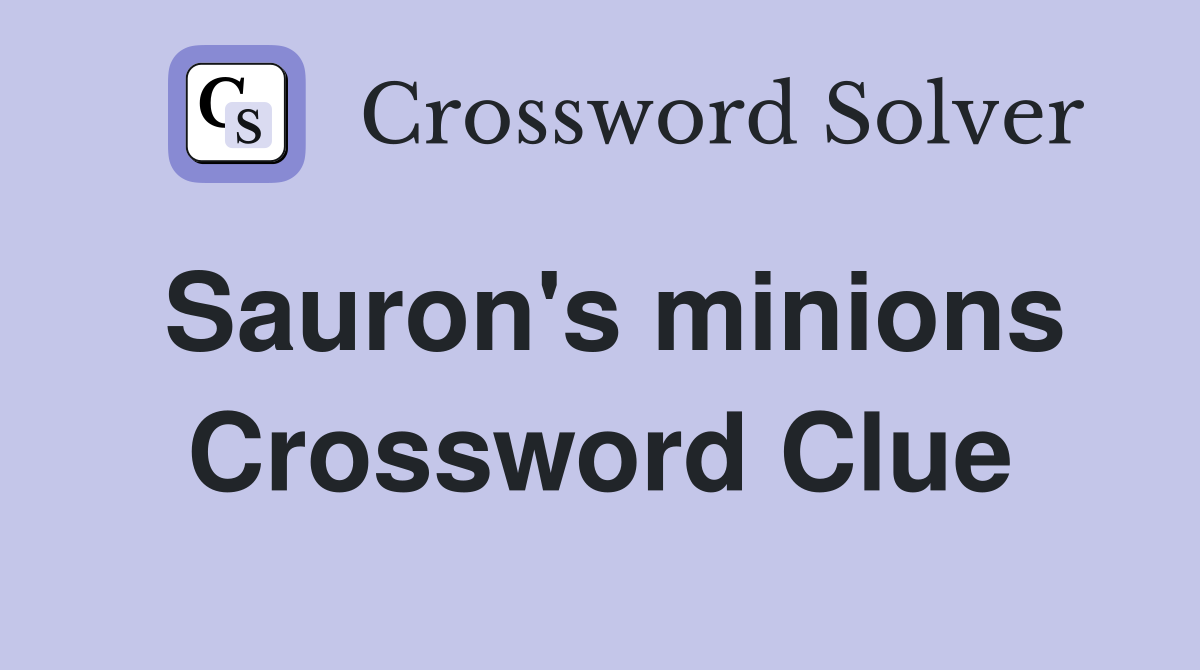 Sauron's minions Crossword Clue