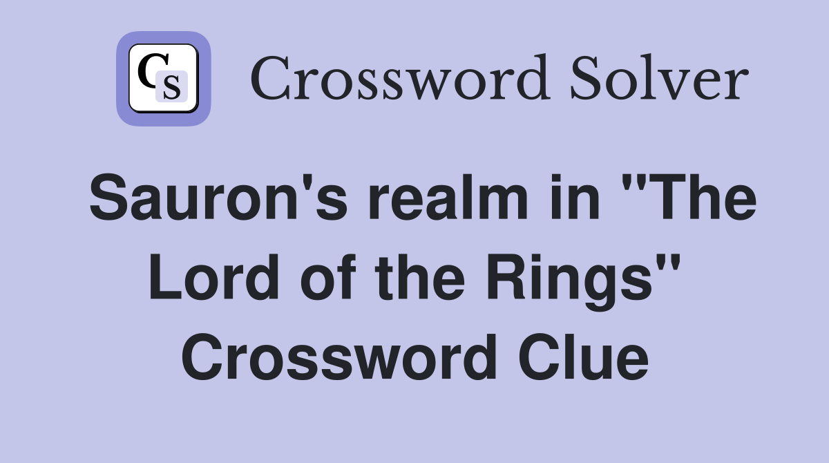 Sauron's realm in "The Lord of the Rings" Crossword Clue