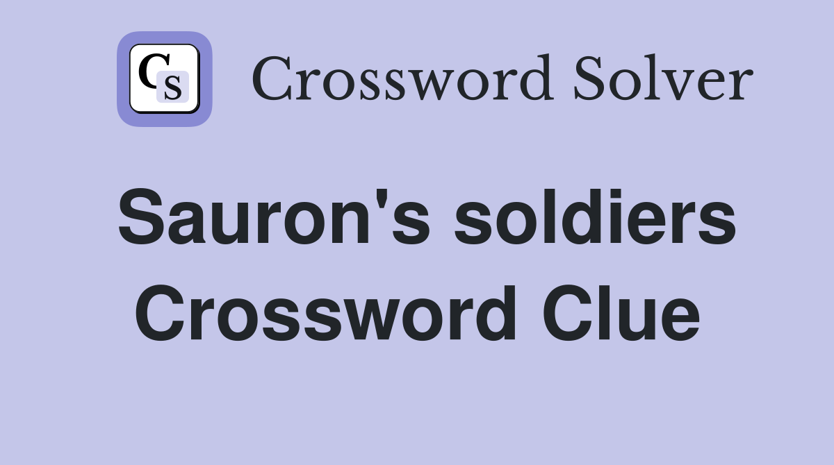 Sauron's soldiers Crossword Clue