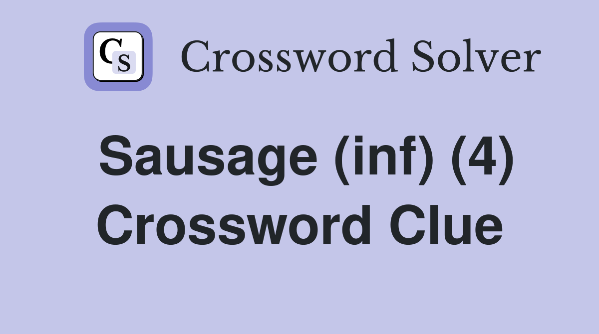 Sausage (inf) (4) Crossword Clue