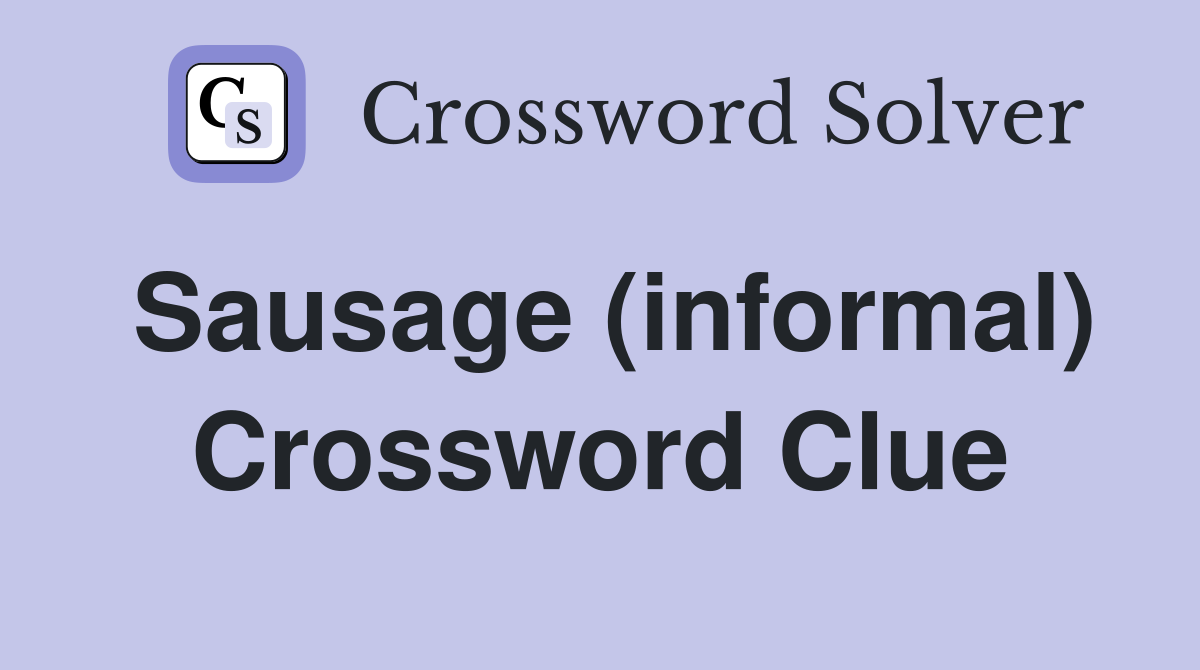 Sausage (informal) Crossword Clue