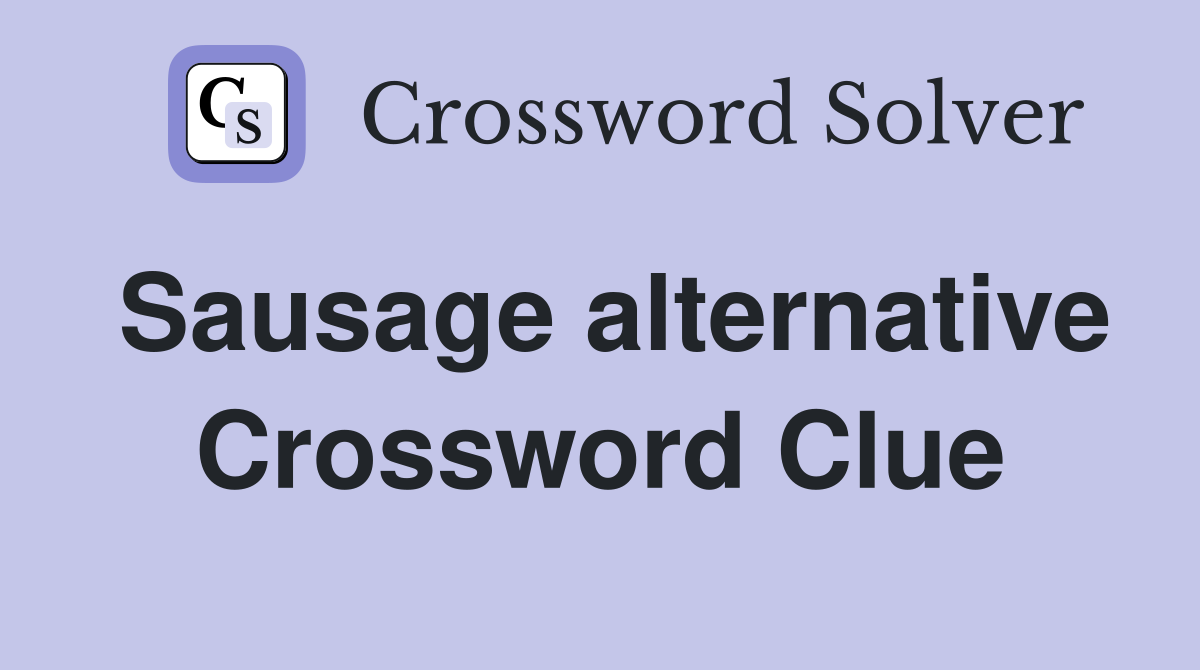 Sausage alternative Crossword Clue