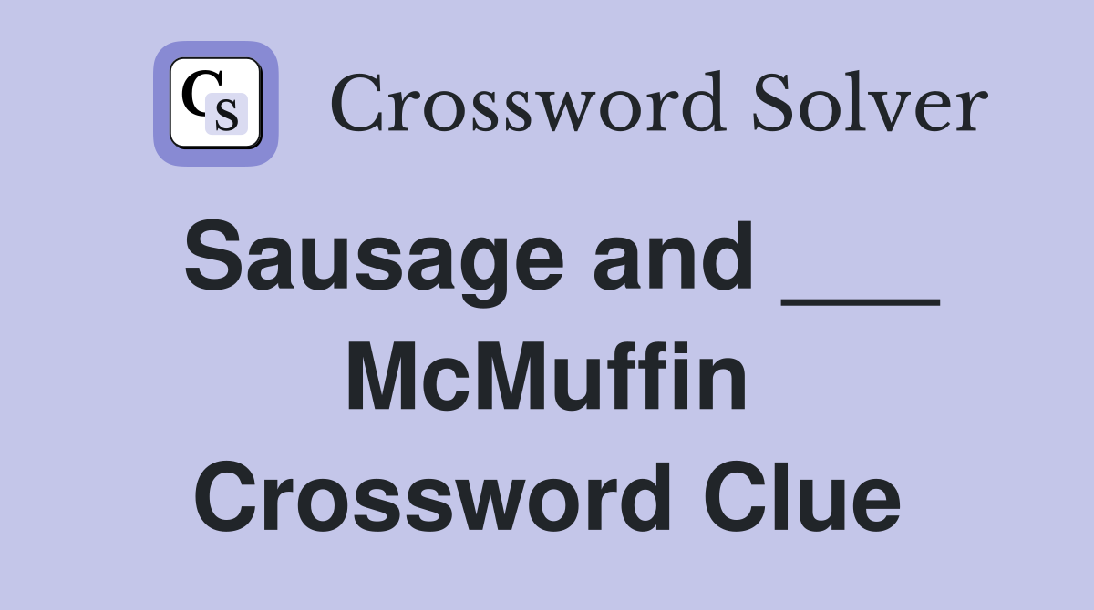 Sausage and ___ McMuffin Crossword Clue