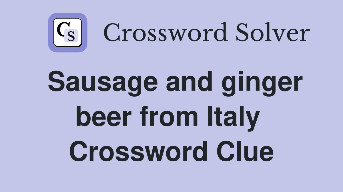 Sausage and ginger beer from Italy  Crossword Clue