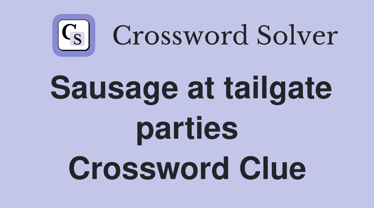 Sausage at tailgate parties Crossword Clue