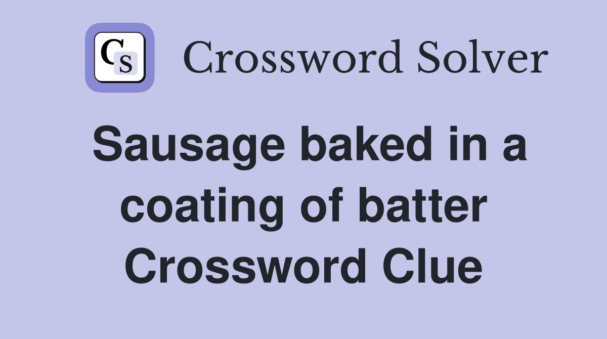 Sausage baked in a coating of batter Crossword Clue