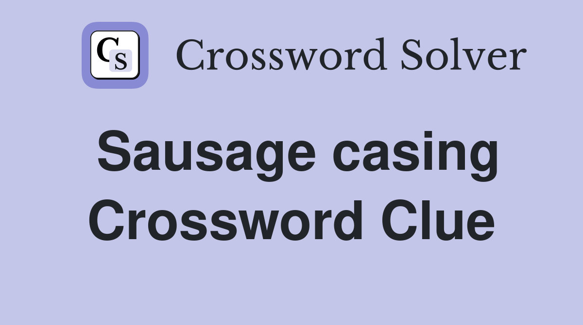 Sausage casing Crossword Clue
