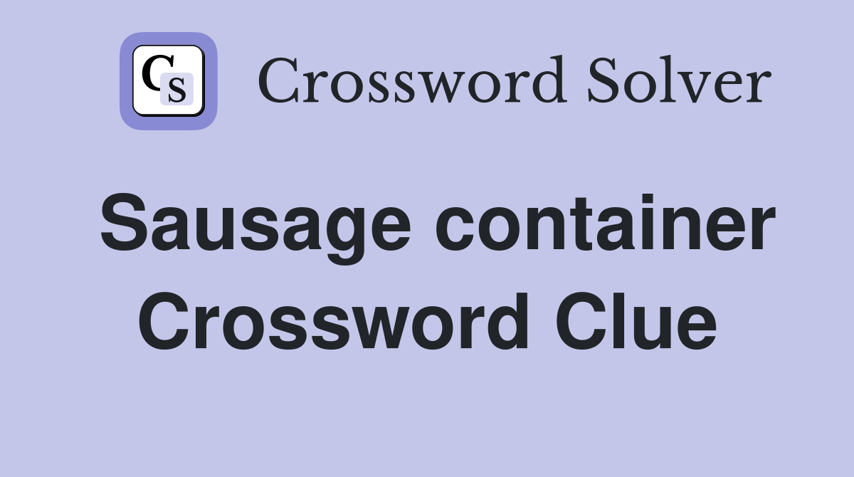 Sausage container Crossword Clue