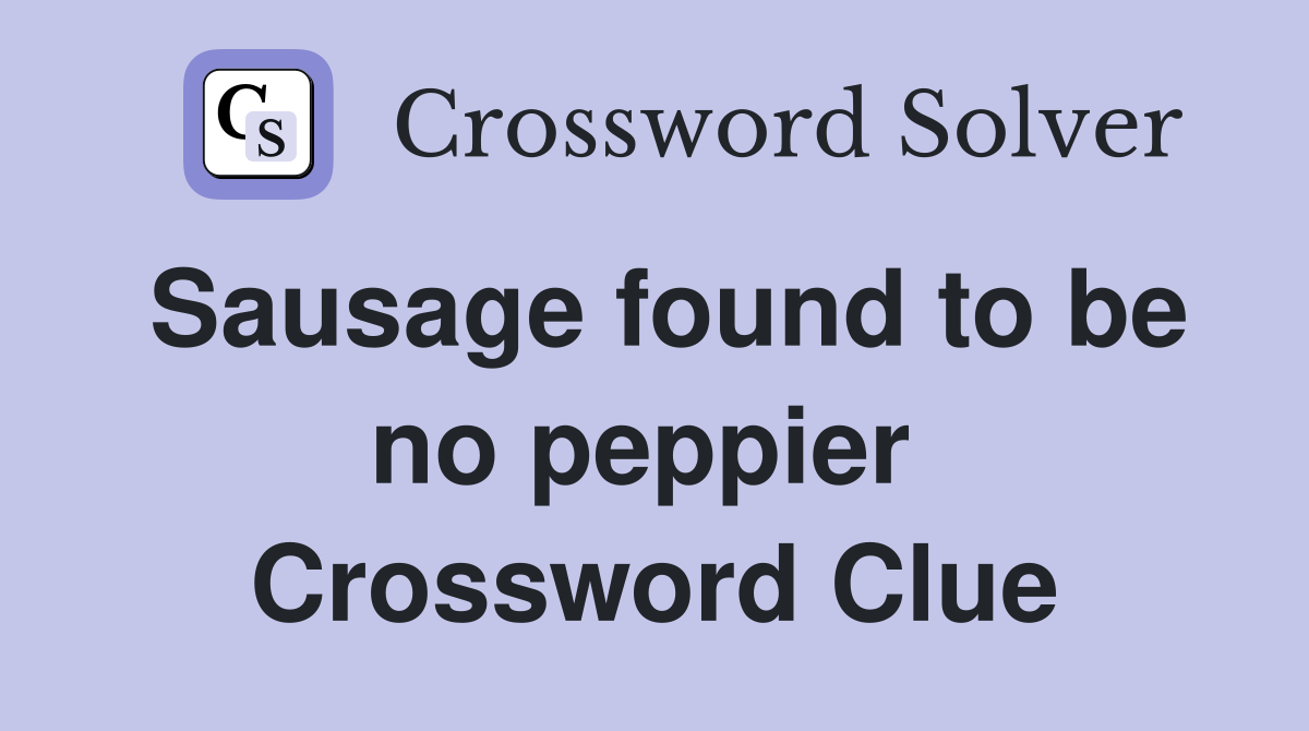 Sausage found to be no peppier  Crossword Clue