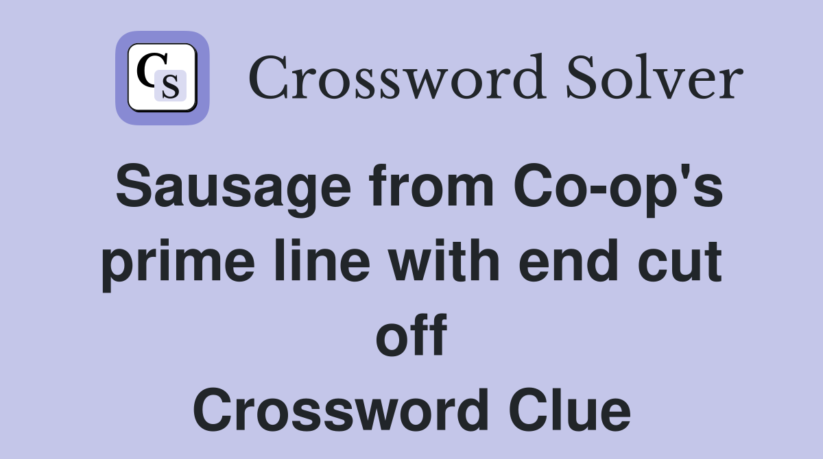 Sausage from Co-op's prime line with end cut off Crossword Clue